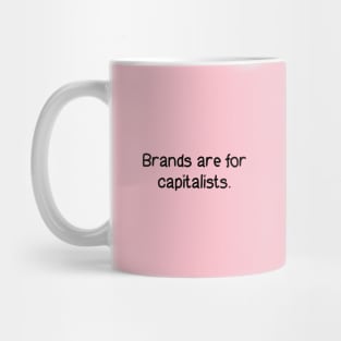 Brands Are For Capitalists Mug